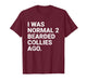 I was Normal 2 Bearded Collies Ago Funny Dog Owner Parent T-Shirt