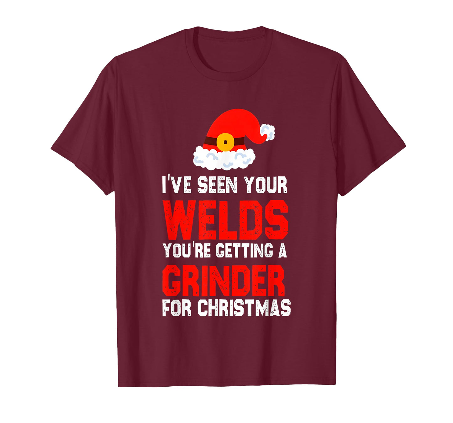 I've Seen Your Welds You're Getting A Grinder for Christmas T-Shirt