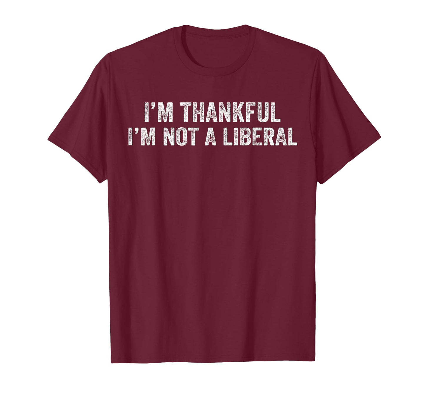 I’m Thankful I’m Not A Liberal Thanksgiving Funny T-Shirt