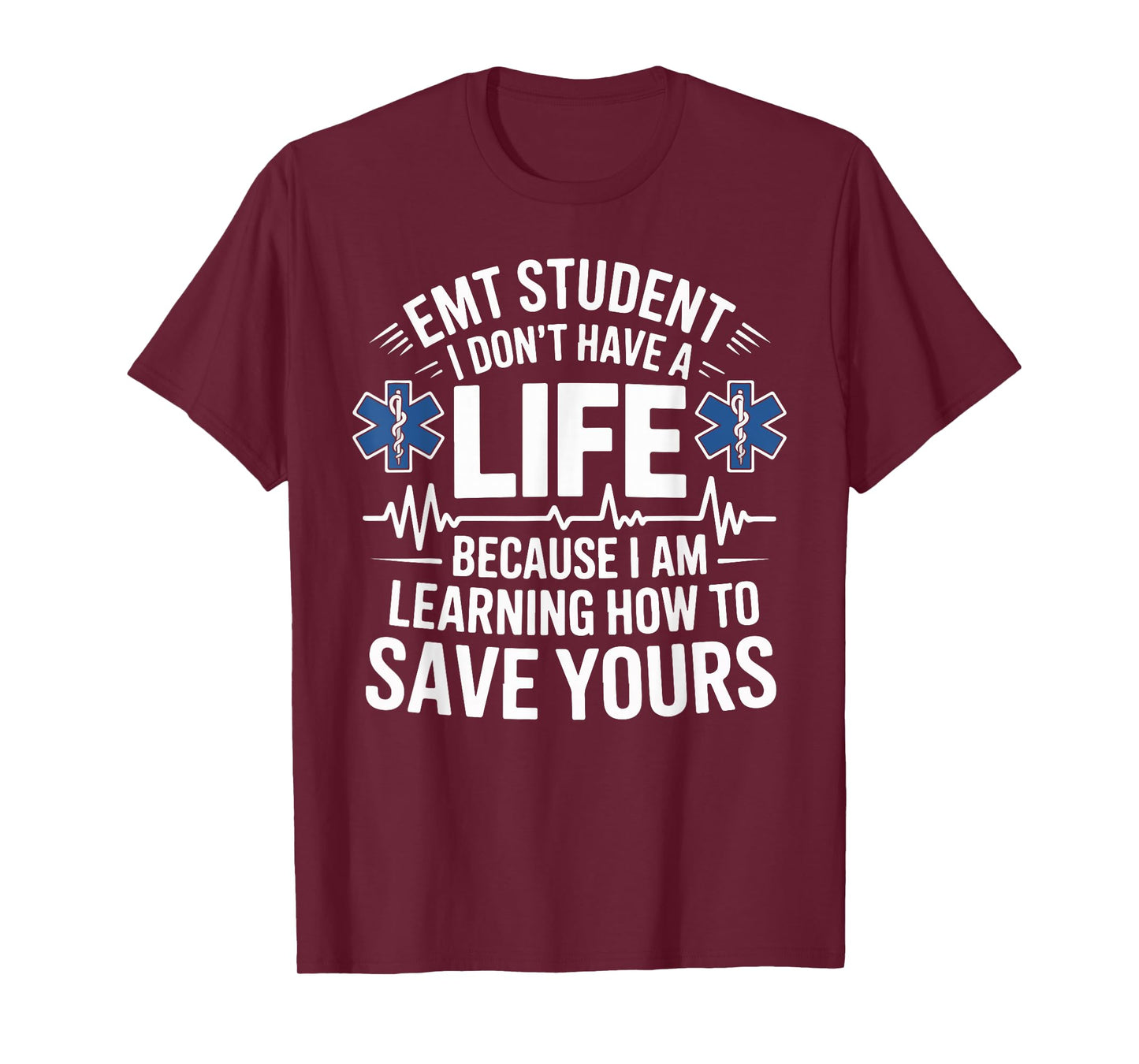 EMT Student I Don't Have A Life Learning Save Yours T-Shirt