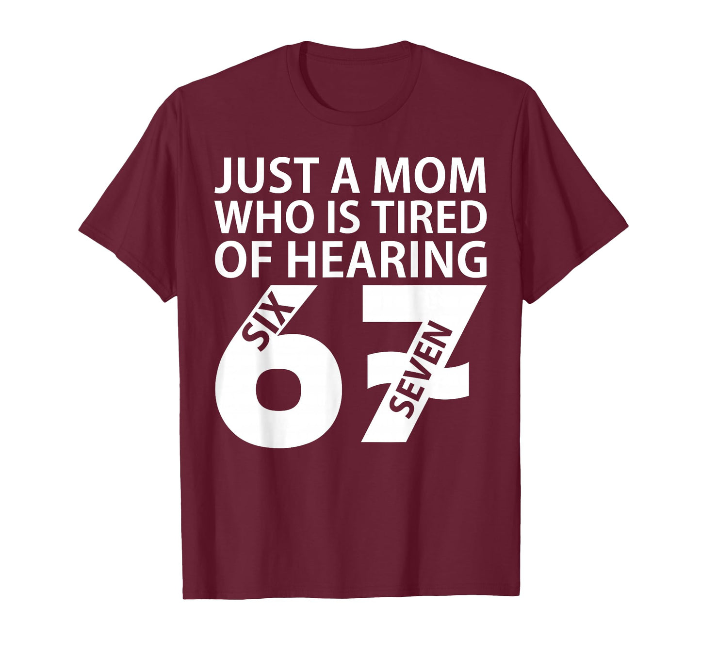 Just A Mom Who is Tired of Hearing 67 Meme Six Seven T-Shirt