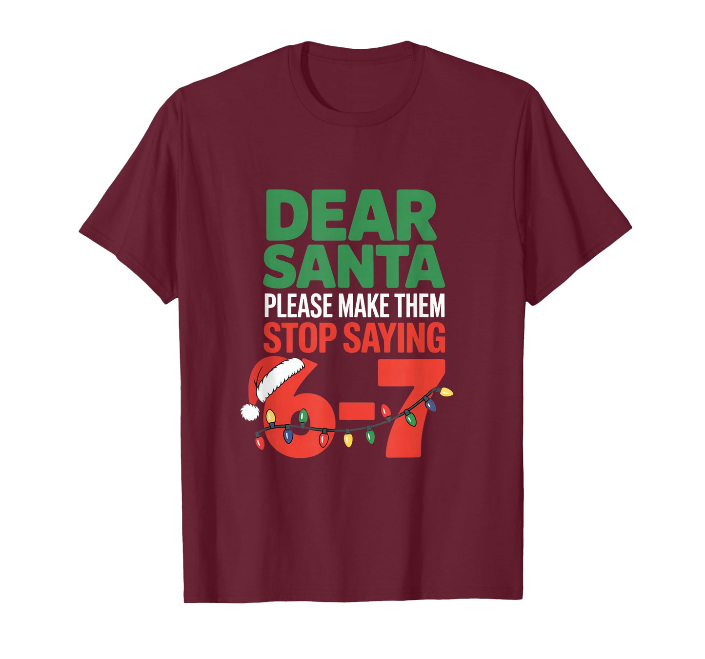 Dear Santa Please Make Them Stop Saying 6 7 School Christmas T-Shirt