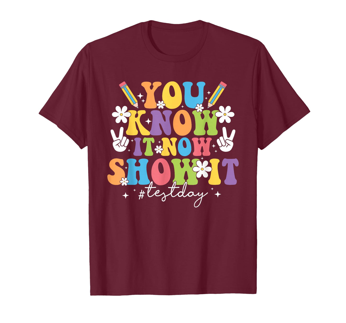 You Know It Test Day Now Show It Test Day Teacher Student T-Shirt