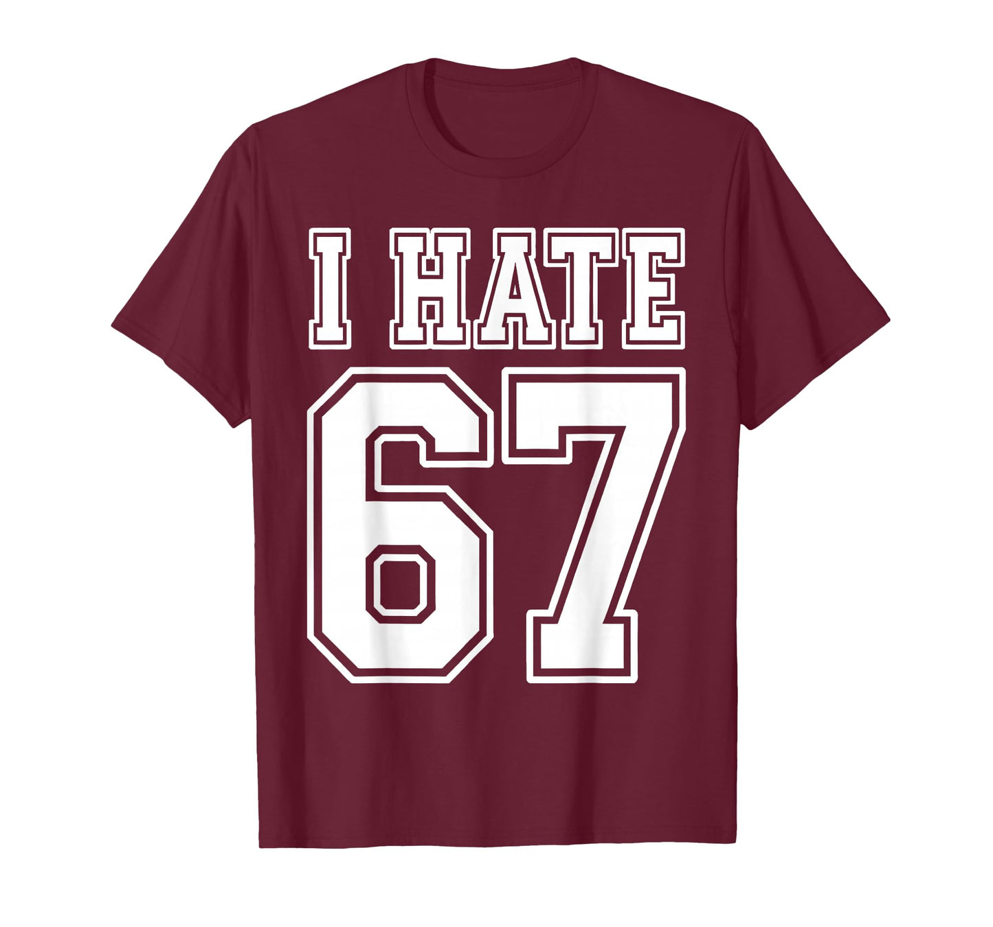 I Hate 67 Meme Anti 6 7 Tee Funny Six Seven Slang T-Shirt