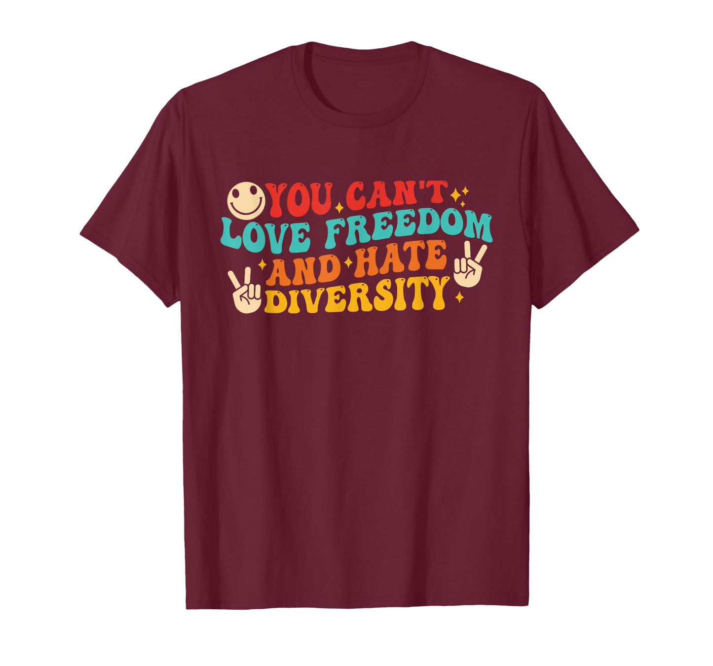 You Can't Love Freedom and Hate Diversity Human Rights T-Shirt