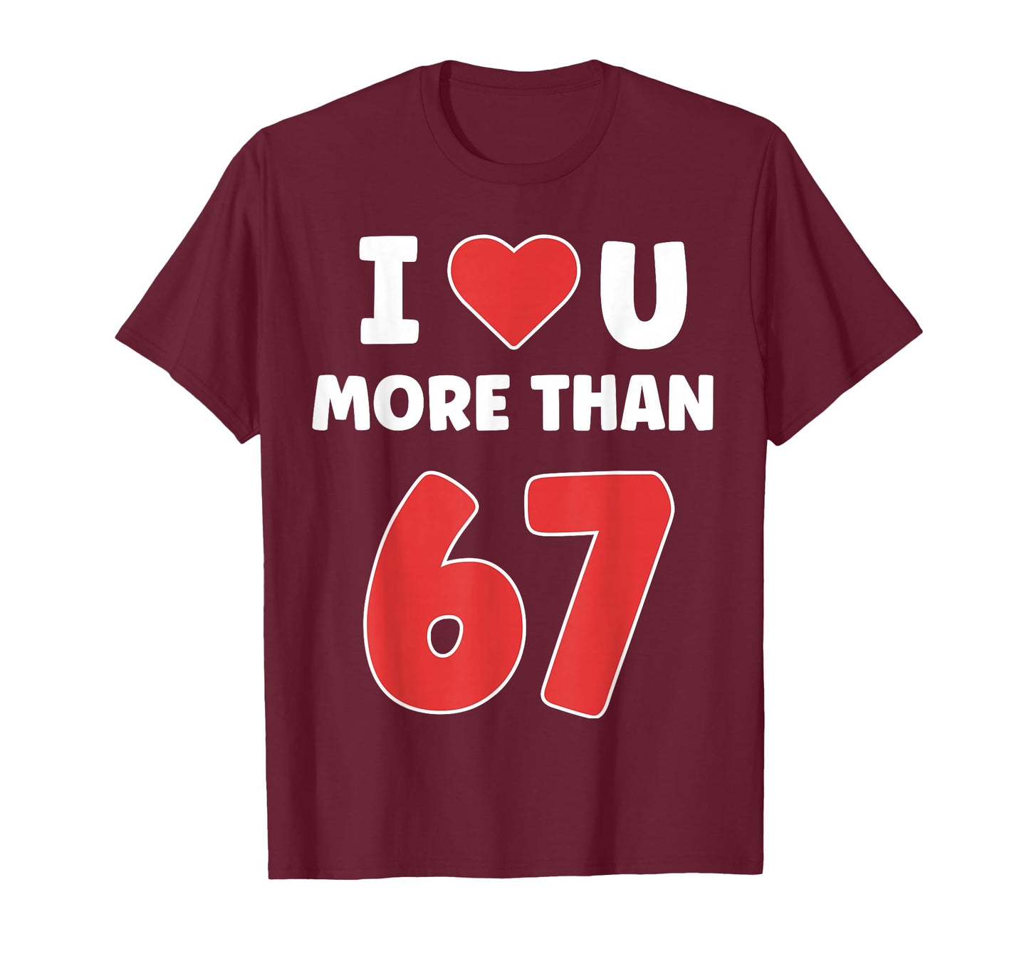 I Heart You More Than 67 Valentines 67 Meme T-Shirt