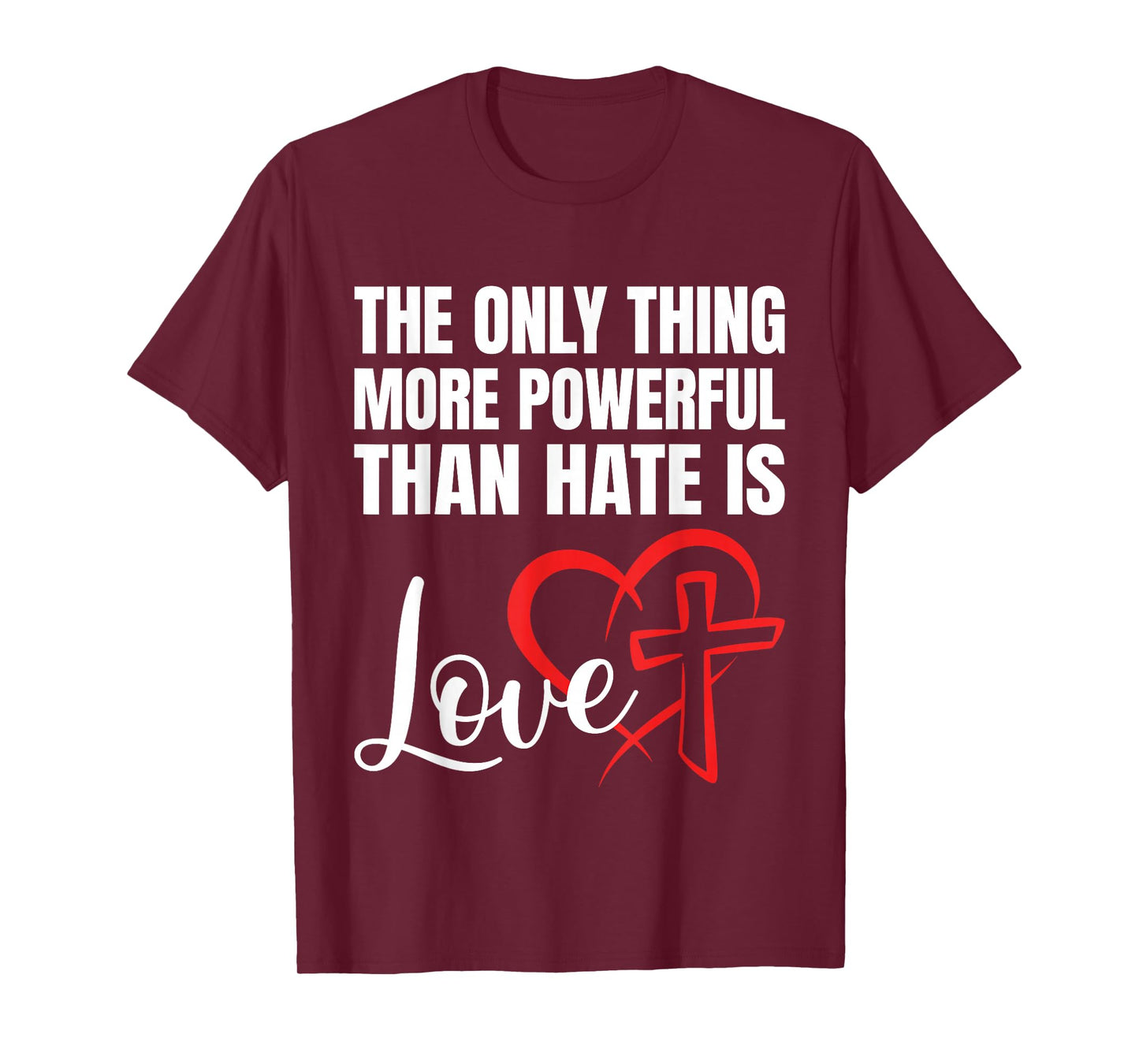 The Only Thing More Powerful Than Hate is Love T-Shirt