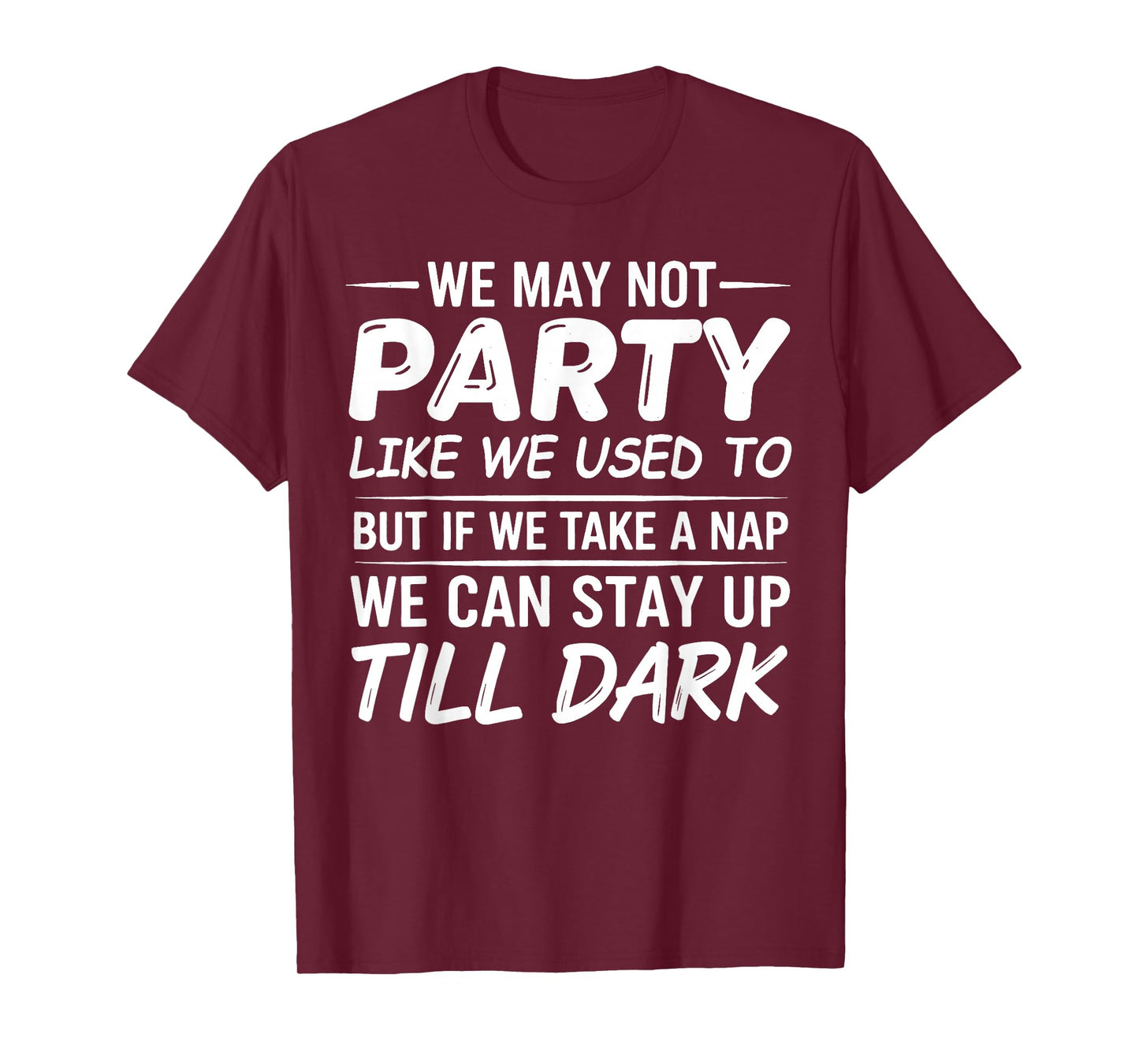 We May not Party Like We Used to But If We Take a Nap We Can T-Shirt