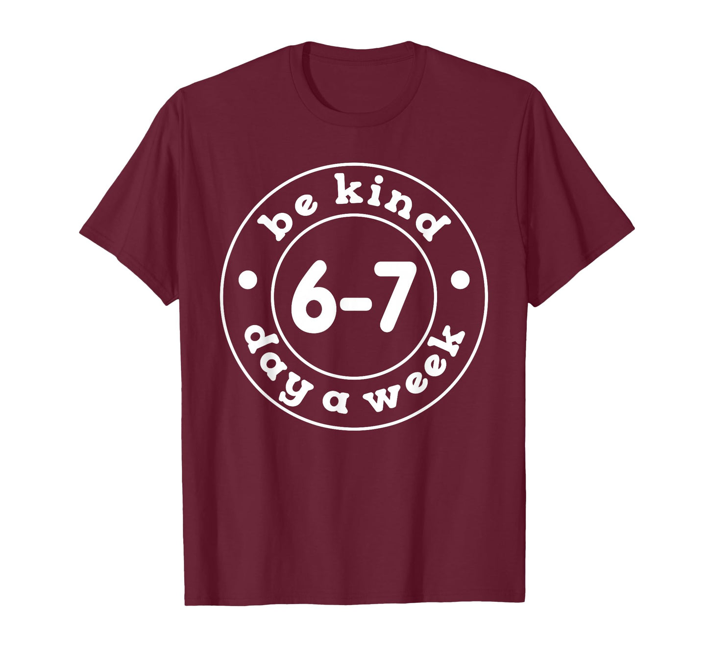 Be Kind 6-7 Days A Week 67 Meme Six Seven Funny T-Shirt