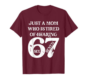 Just A Mom Who is Tired of Hearing 67 Six Seven Meme Viral T-Shirt