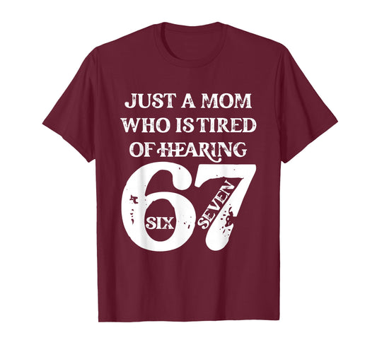 Just A Mom Who is Tired of Hearing 67 Six Seven Meme Viral T-Shirt
