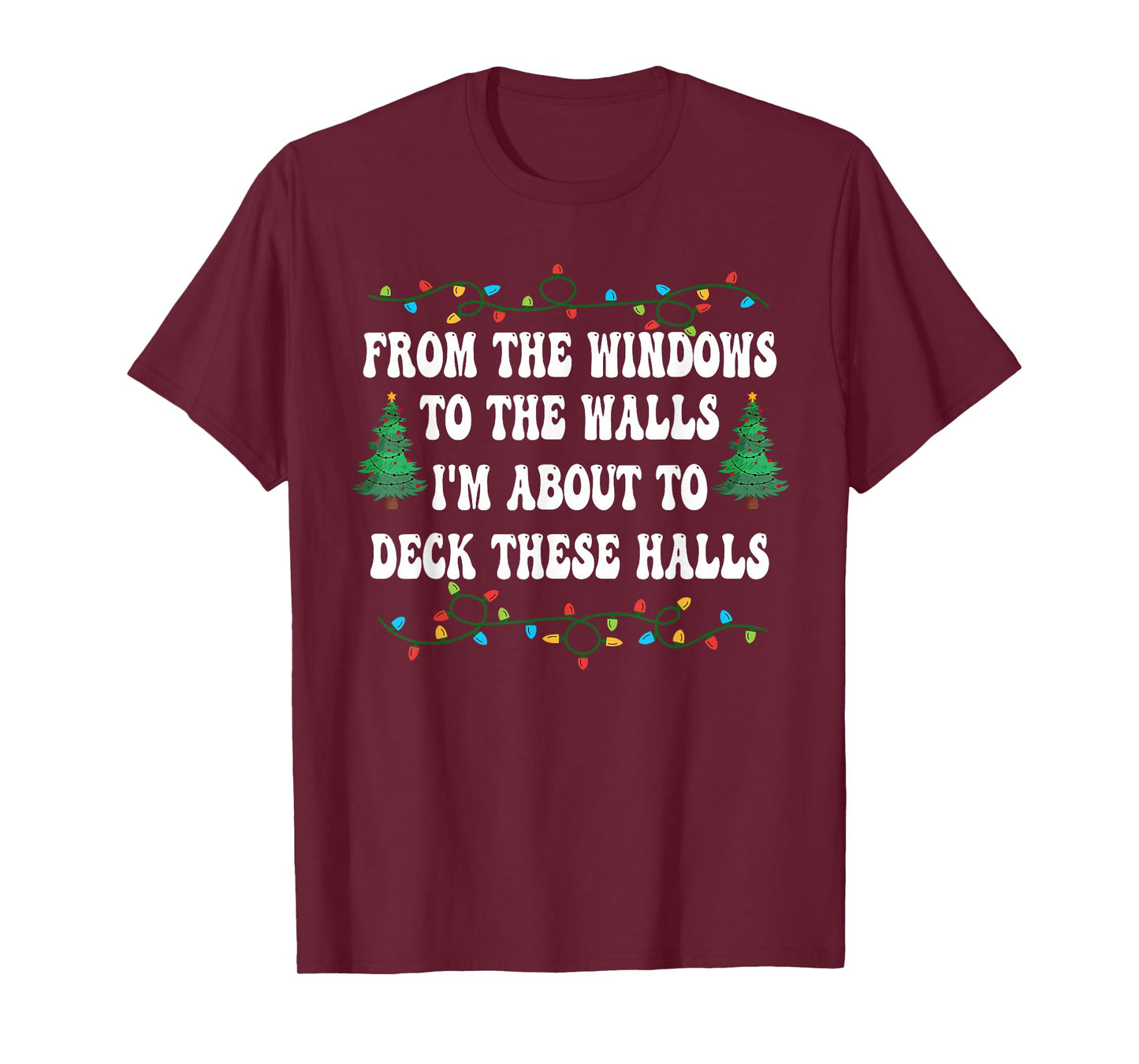 Funny from The Windows to The Walls I'm About to Deck Xmas T-Shirt