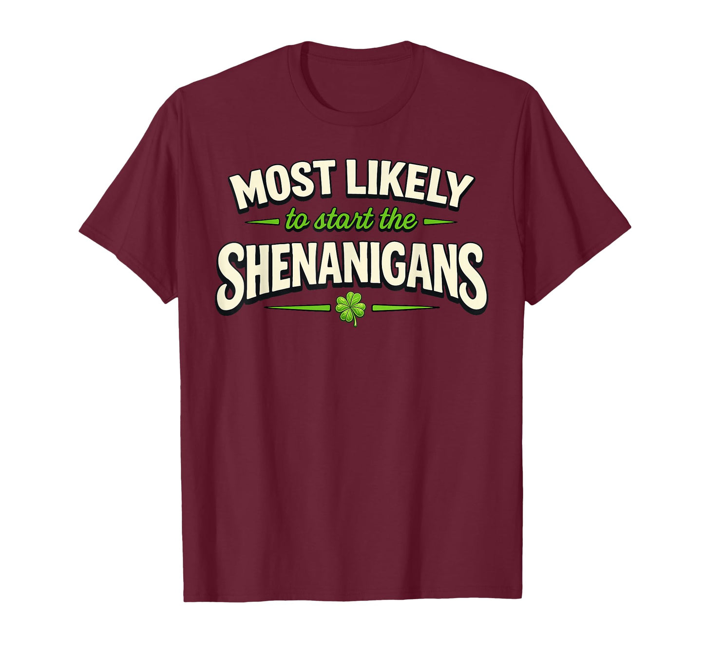Most Likely to Start Shenanigans St Patricks Day Funny T-Shirt