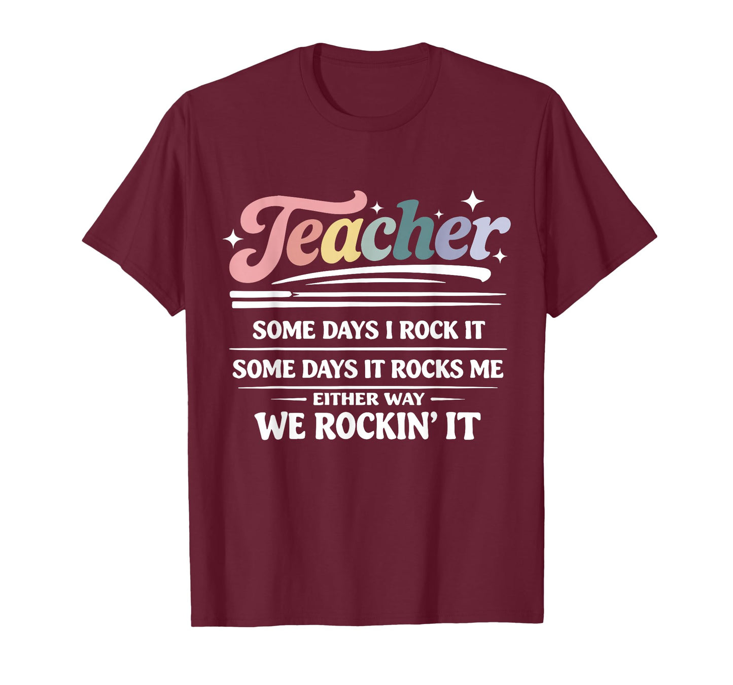 Teacher Some Days I Rock It Funny Motivational Teaching Life T-Shirt