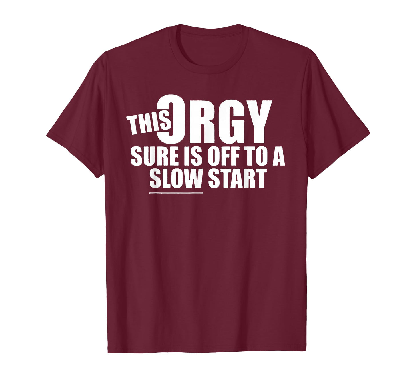 This Orgy Sure is Off to A Slow Start Quote T-Shirt