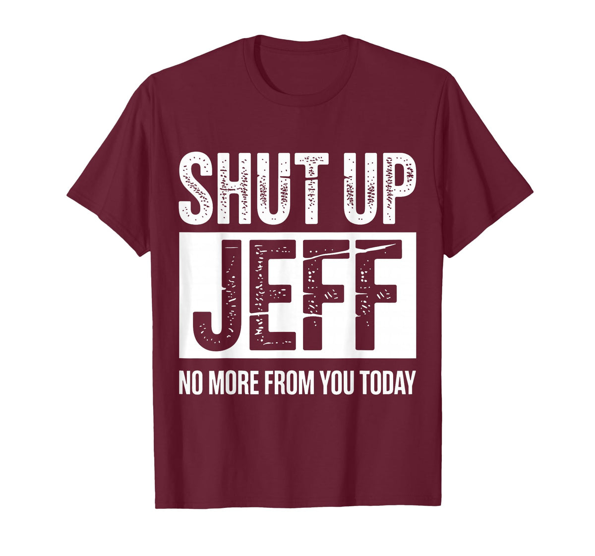Shut Up Jeff No More from You Today Funny T-Shirt