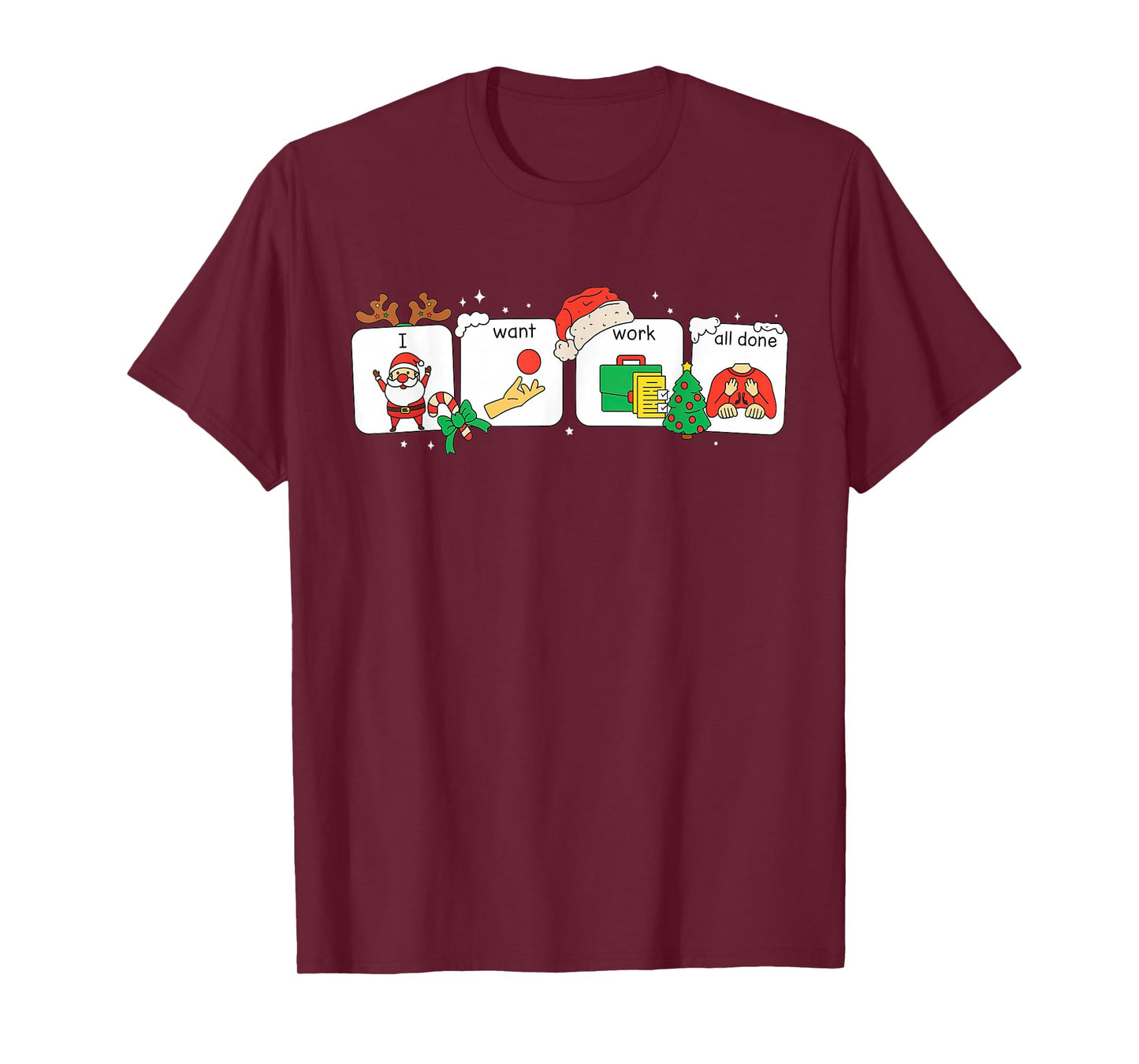 I Want Work All Done Sign Language Speech AAC Christmas Xmas T-Shirt