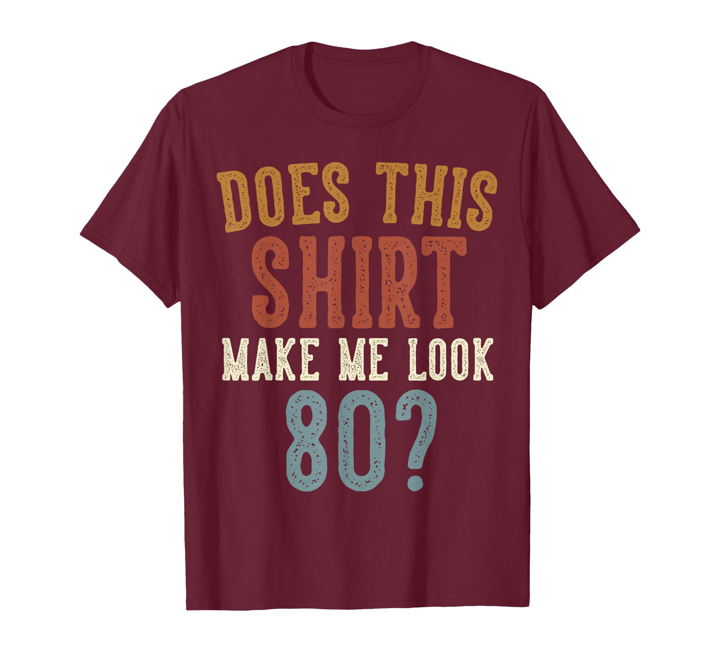 Does This Shirt Make Me Look 80 Funny 80-Year-Old Birthday T-Shirt