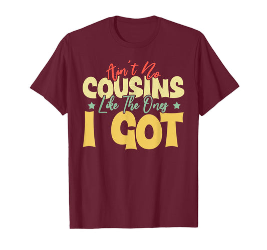 Ain't No Cousins Like The Ones I Got Funny Cousin Crew Tee T-Shirt