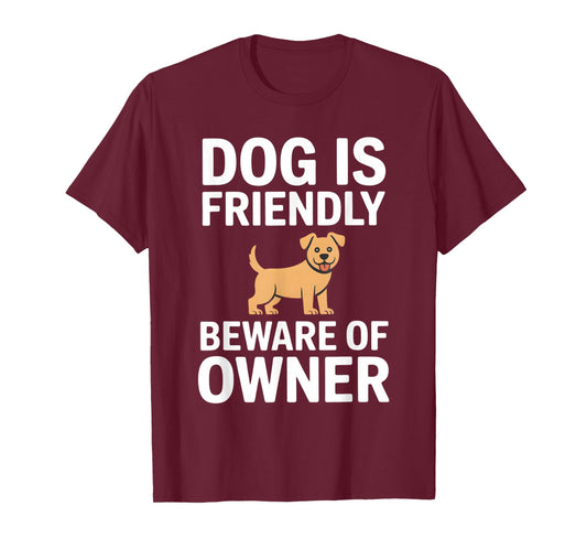 Dog is Friendly Beware of Owner T-Shirt