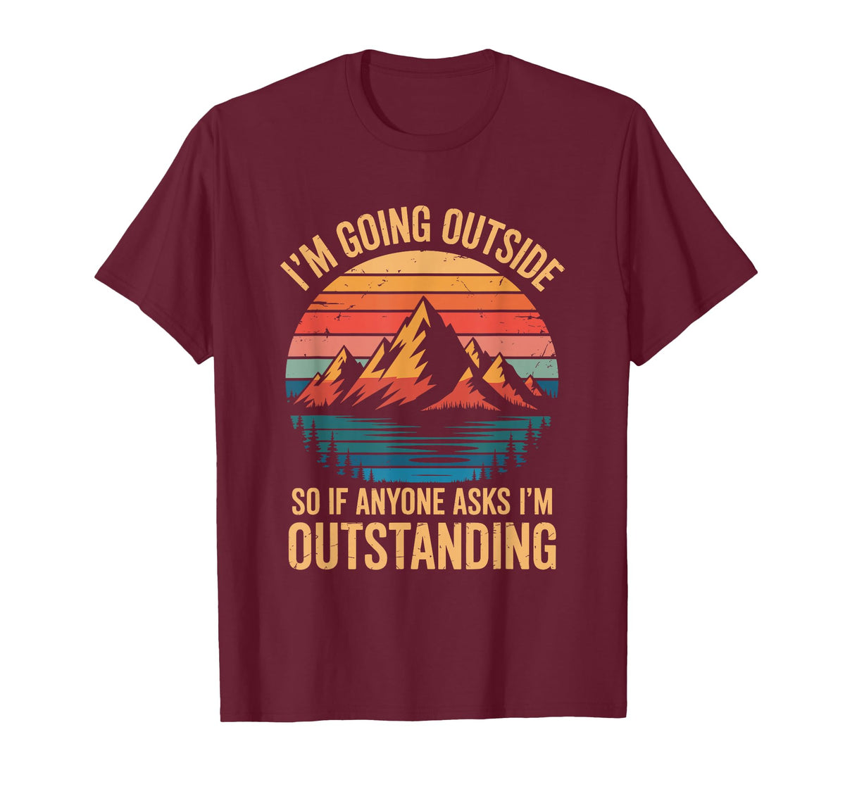 I'm Going Outside So If Anyone Asks I'm Outstanding, Camping T-Shirt
