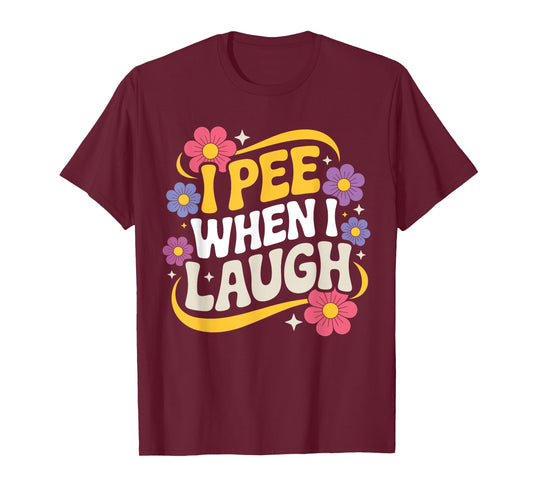 I Pee When I Laugh Funny Adult Humor Women Men Dad Jokes T-Shirt