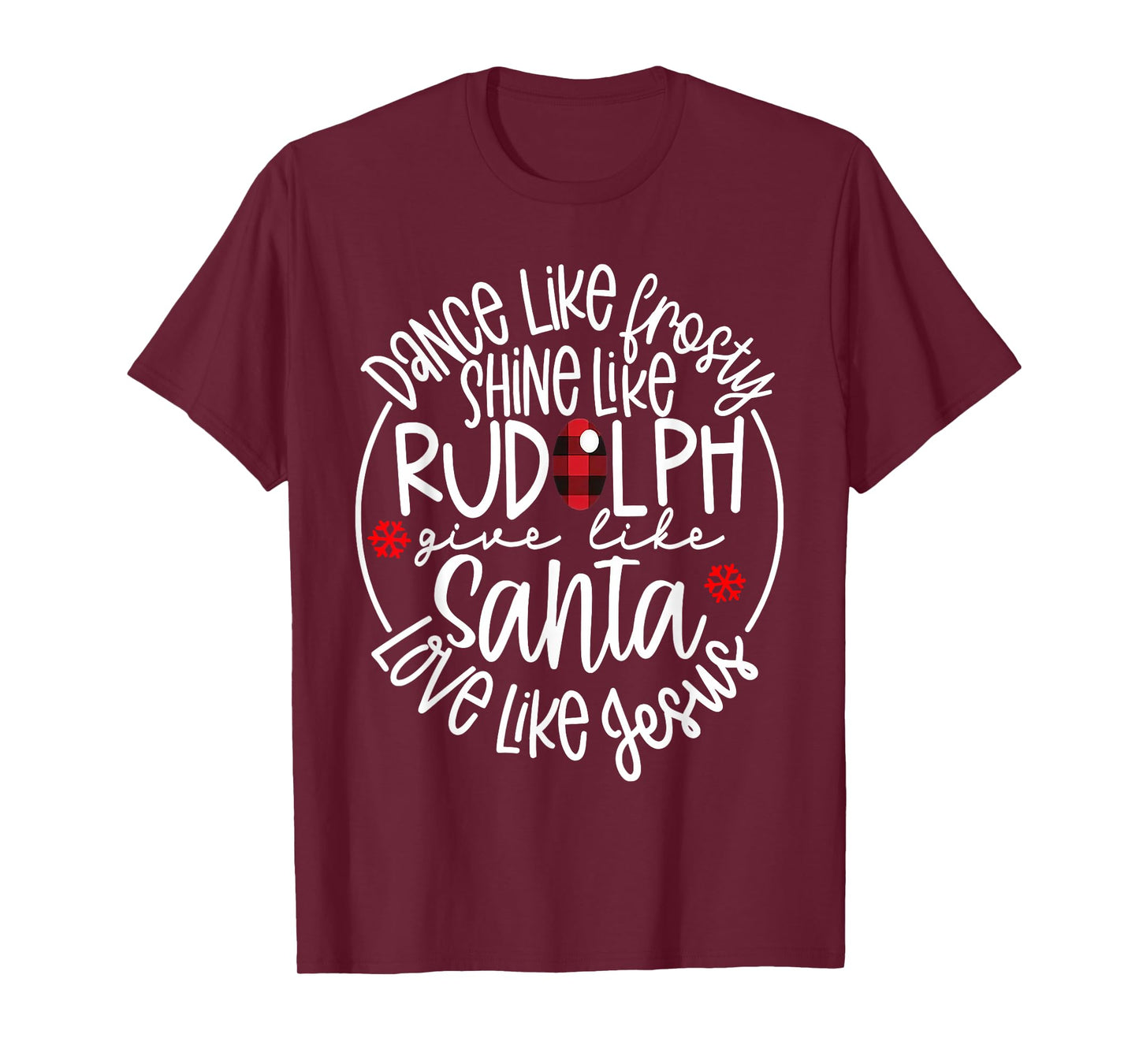 Dance Like Frosty Shine Like Rudolph Love Like Jesus T-Shirt