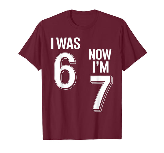 7 Year Old Birthday Shirt - was 6 Now I'm 7 67 Funny T-Shirt