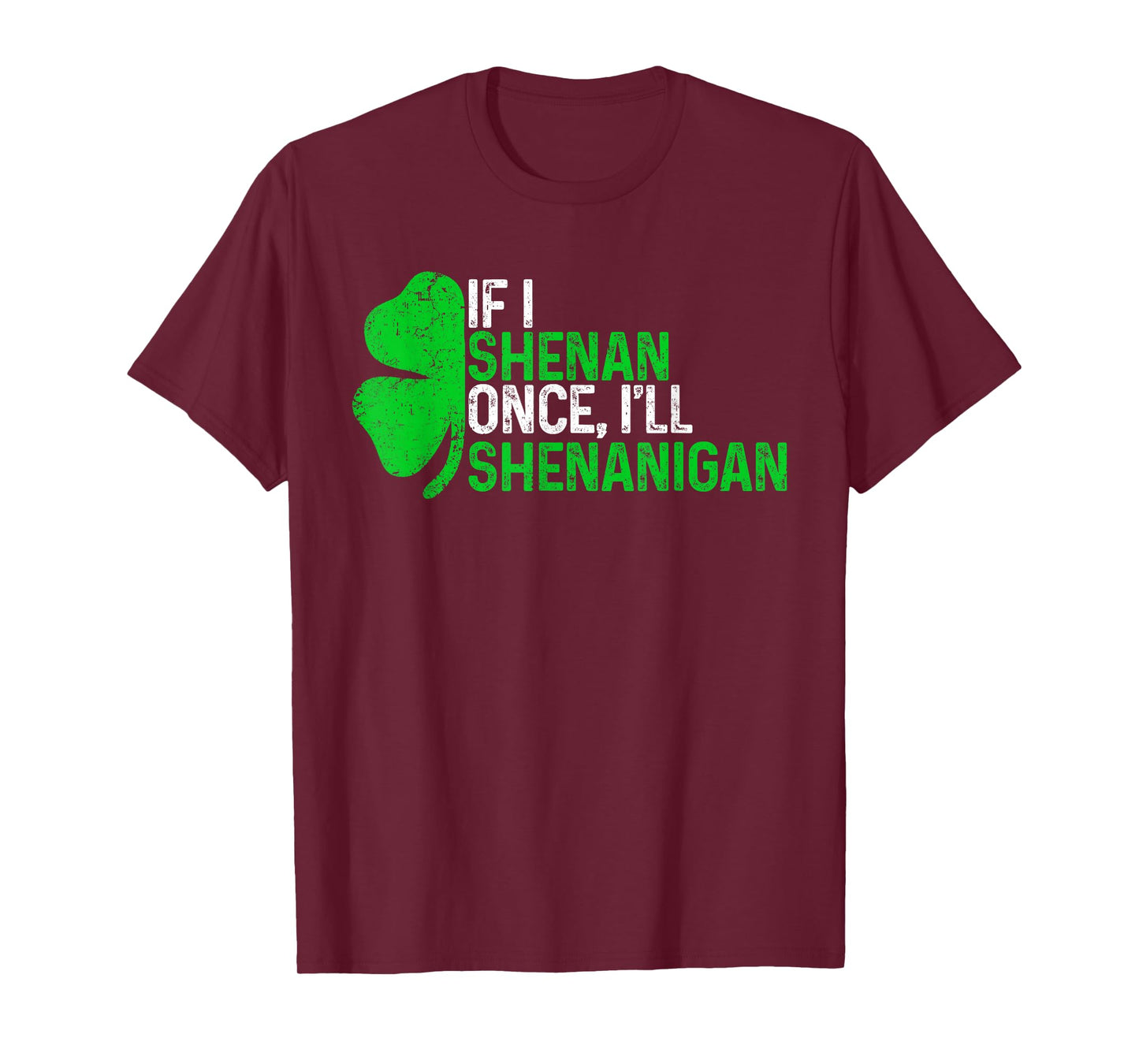 If I Shenan Once I'll Shenanigan Funny St Patricks Day T-Shirt