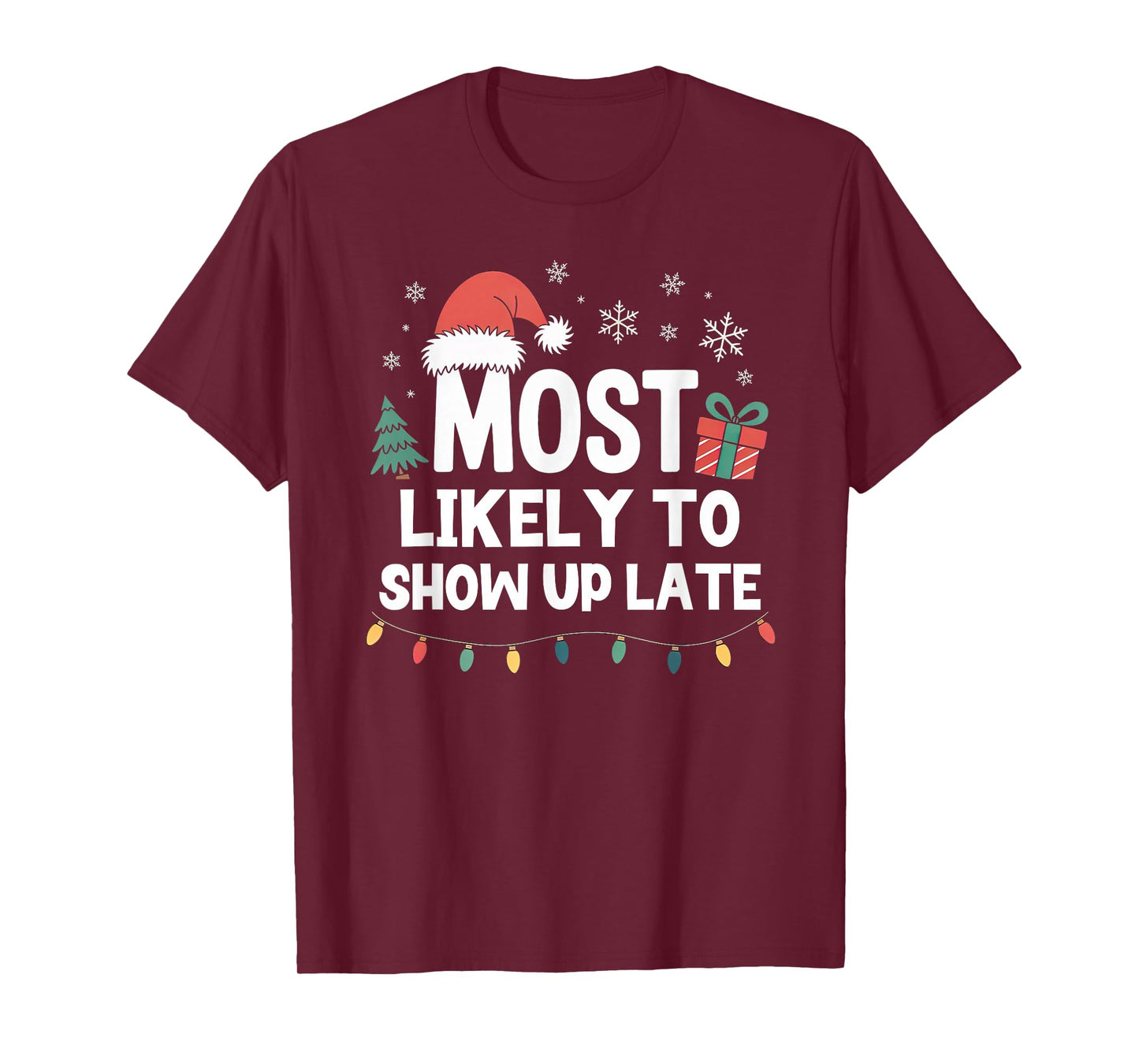Most Likely to Show Up Late Christmas Funny Xmas T-Shirt