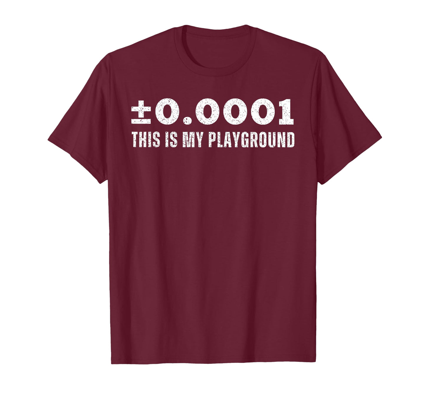 ±0.0001 This is My Playground Machinist Engineering Humor T-Shirt