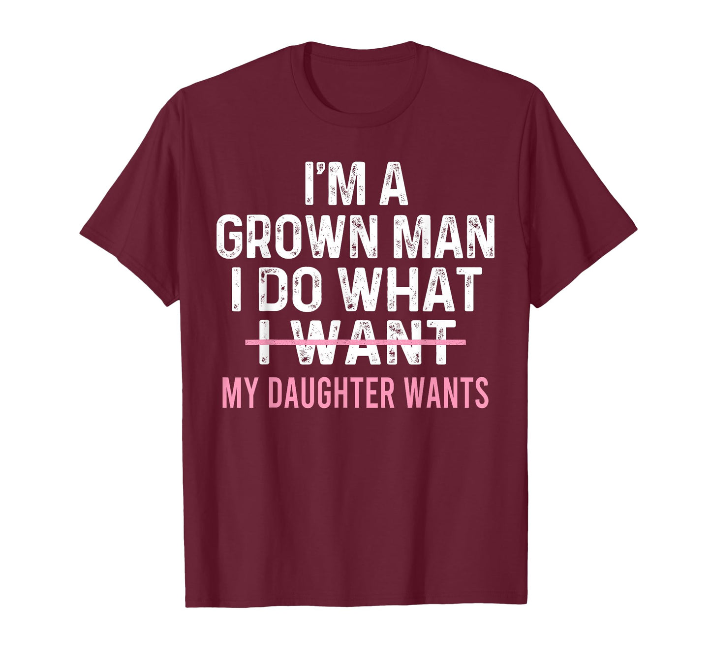 Funny Dad Quote I'm A Grown Man I Do What My Daughter Wants T-Shirt