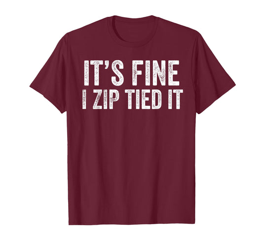 It’s Fine I Zip Tied It Funny Mechanic Car Guy T-Shirt