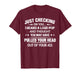 Just Checking On You I Heard A Loud Pop and Though T-Shirt