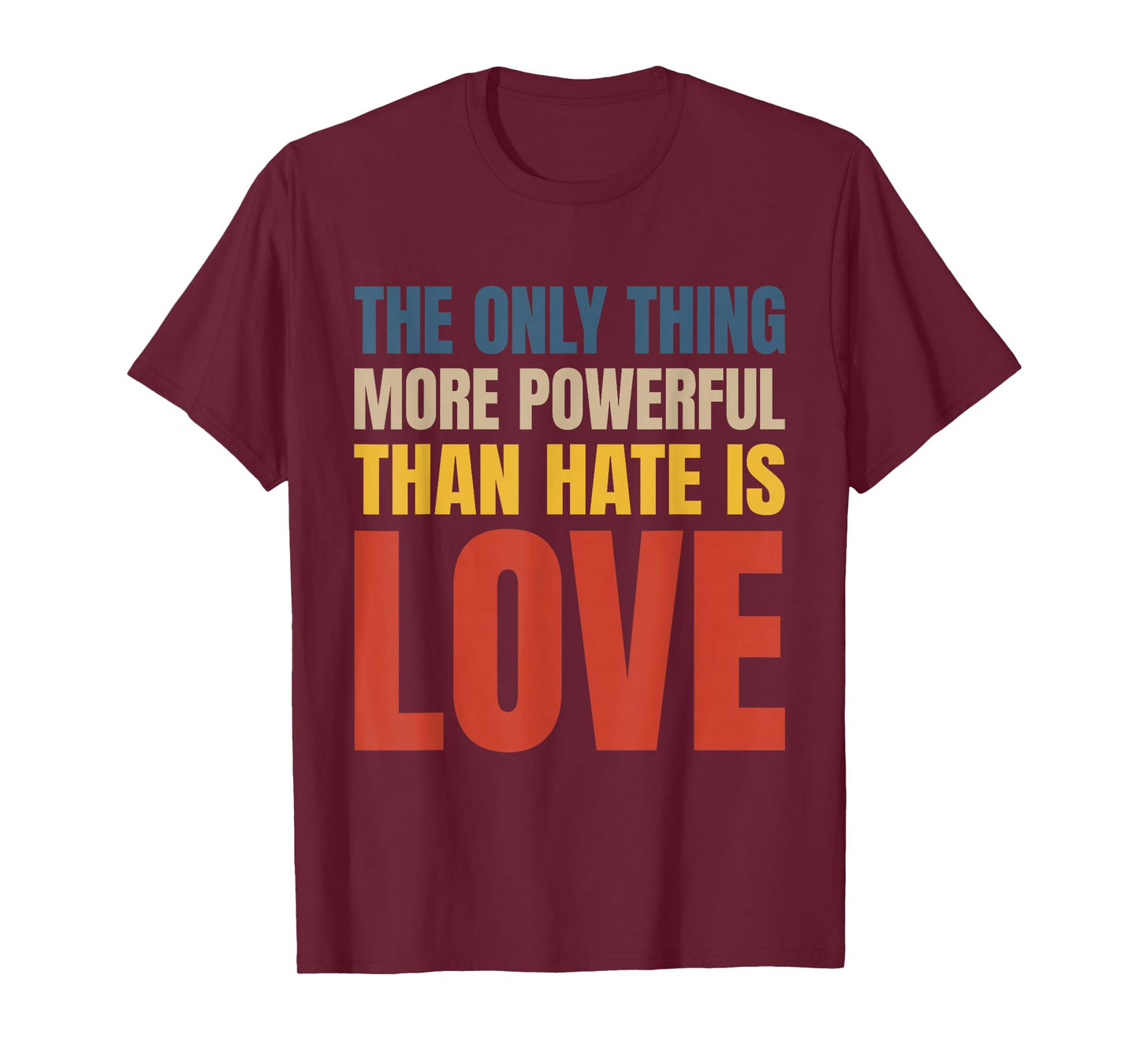 The Only Thing More Powerful Than Hate is Love T-Shirt