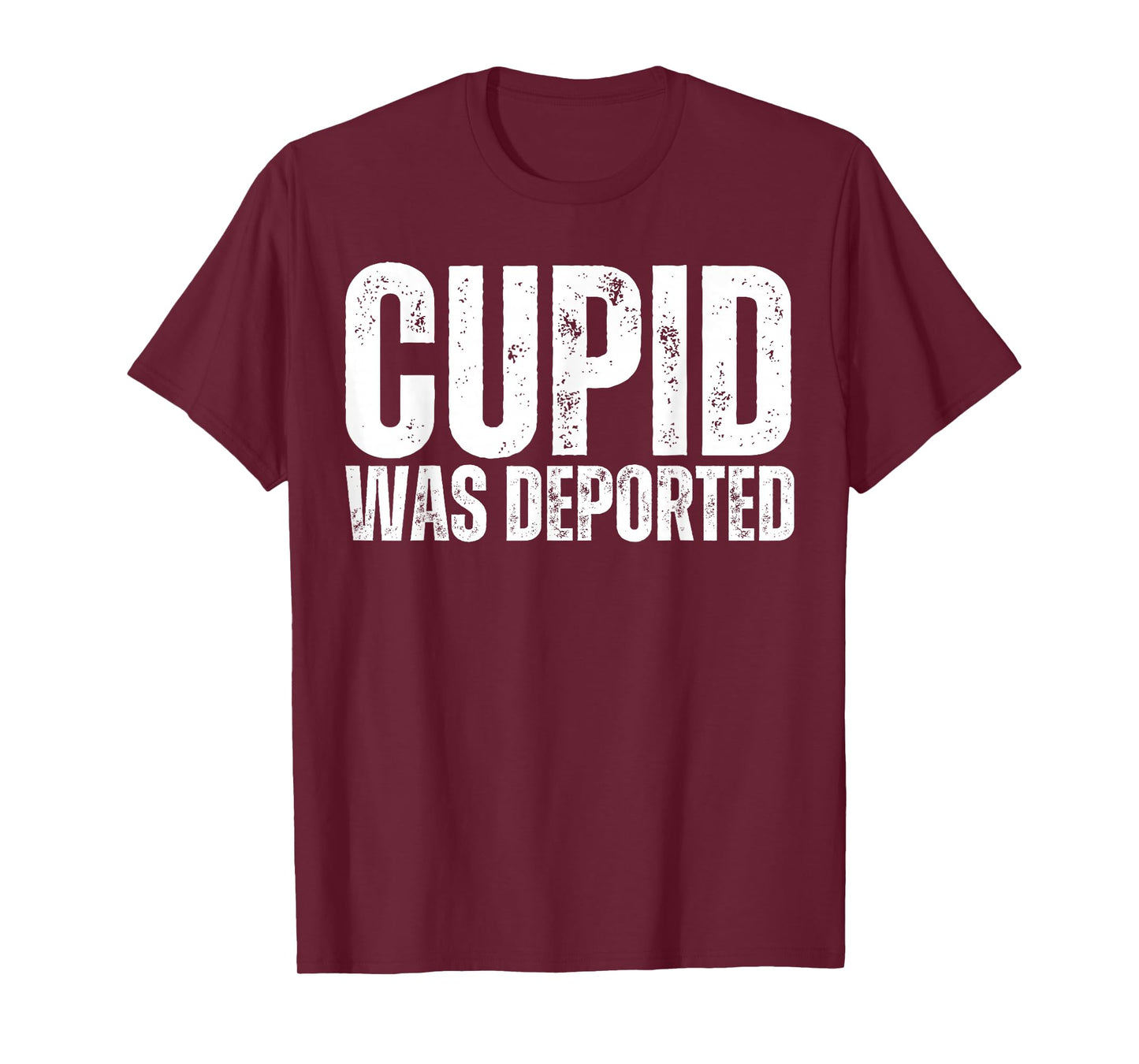Cupid was Deported Funny Anti Valentines Day 14 February T-Shirt