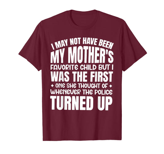 I May Not Have Been My Mother's Favorite Child T-Shirt