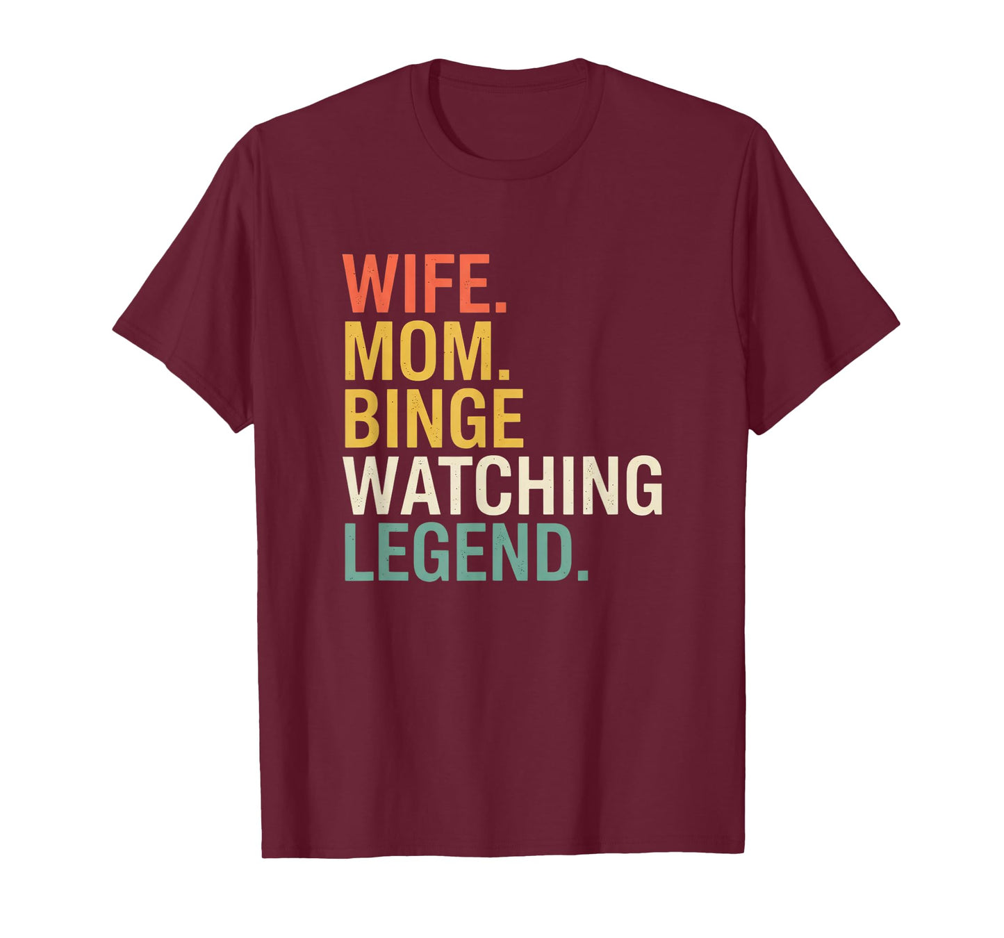 Mom Wife. Mom. Binge Watching Legend, Funny Mom Saying T-Shirt