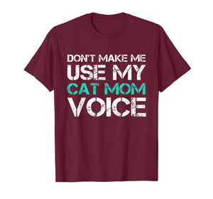 Dont Make Me Use My Cat Mom Voice T-Shirt