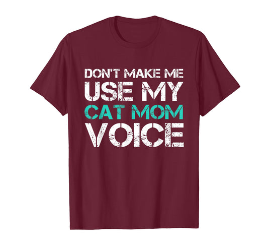 Dont Make Me Use My Cat Mom Voice T-Shirt