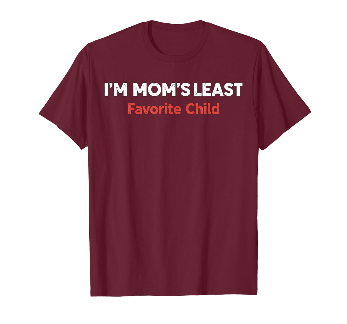 I'm Mom Least Favorite Child T-Shirt
