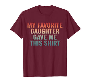 Dad of Girl Funny Dad Joke My Favorite Daughter Gave Me This T-Shirt