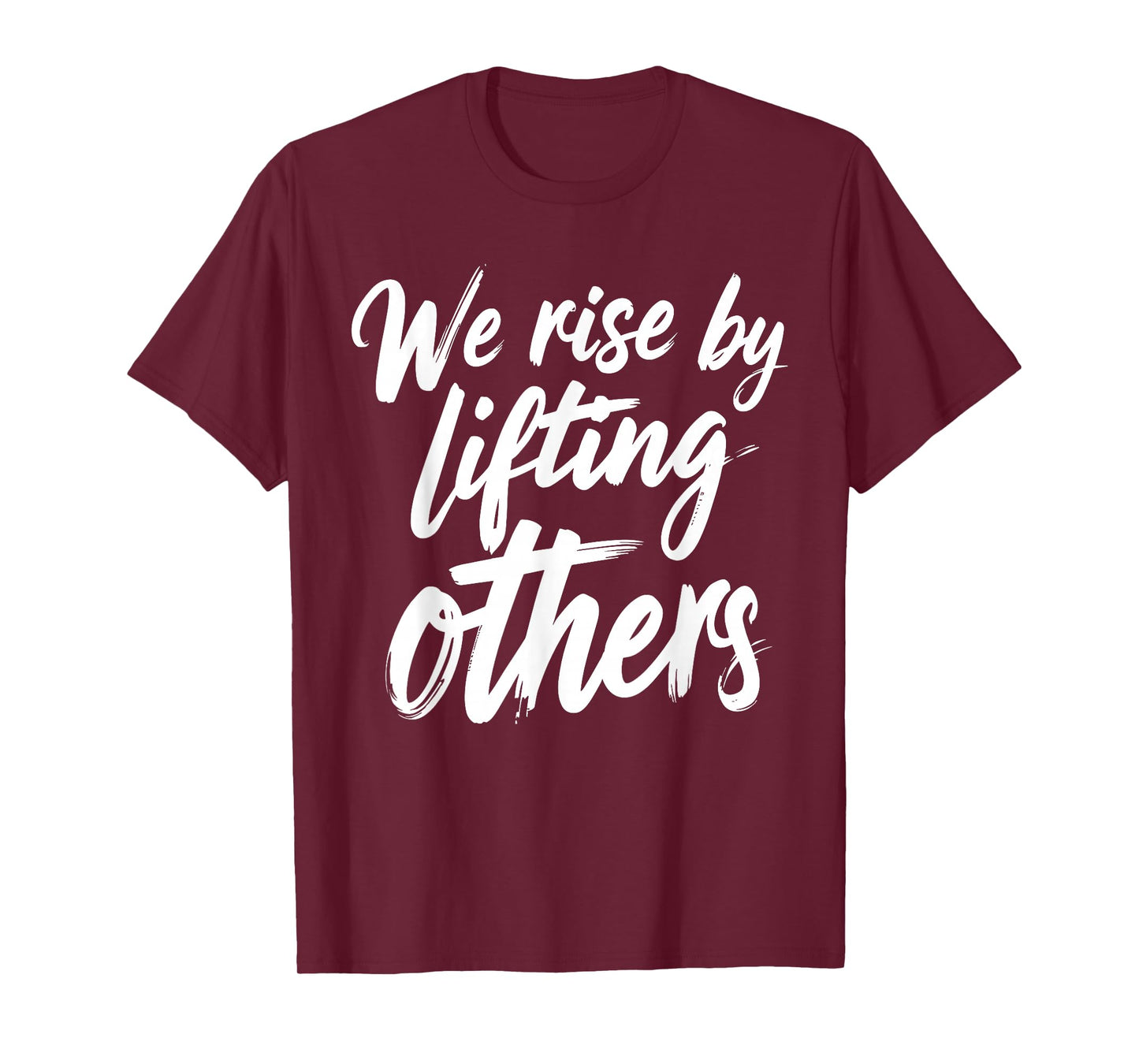 We Rise by Lifting Others Inspirational Quote T-Shirt