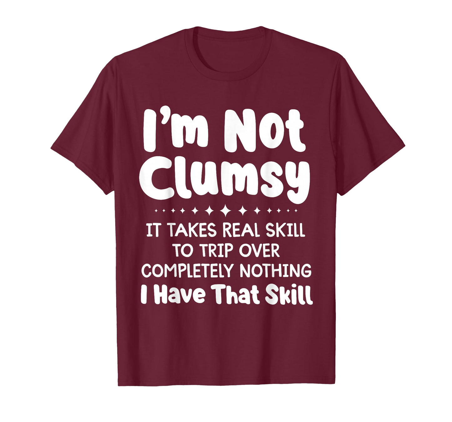 I'm not Clumsy it Takes Real Skill to Trip Over Completely T-Shirt