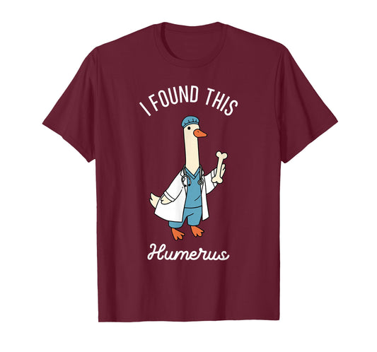 I Found This Humerus Silly Goose Ortho Doctor Orthopedist T-Shirt