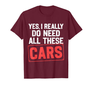 Yes I Really Do Need All These Cars Funny Car Mechanic Mens T-Shirt