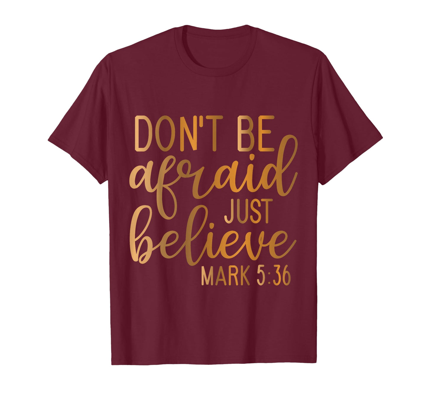 Don't be Afraid just Believe Mark 5-36 T-Shirt