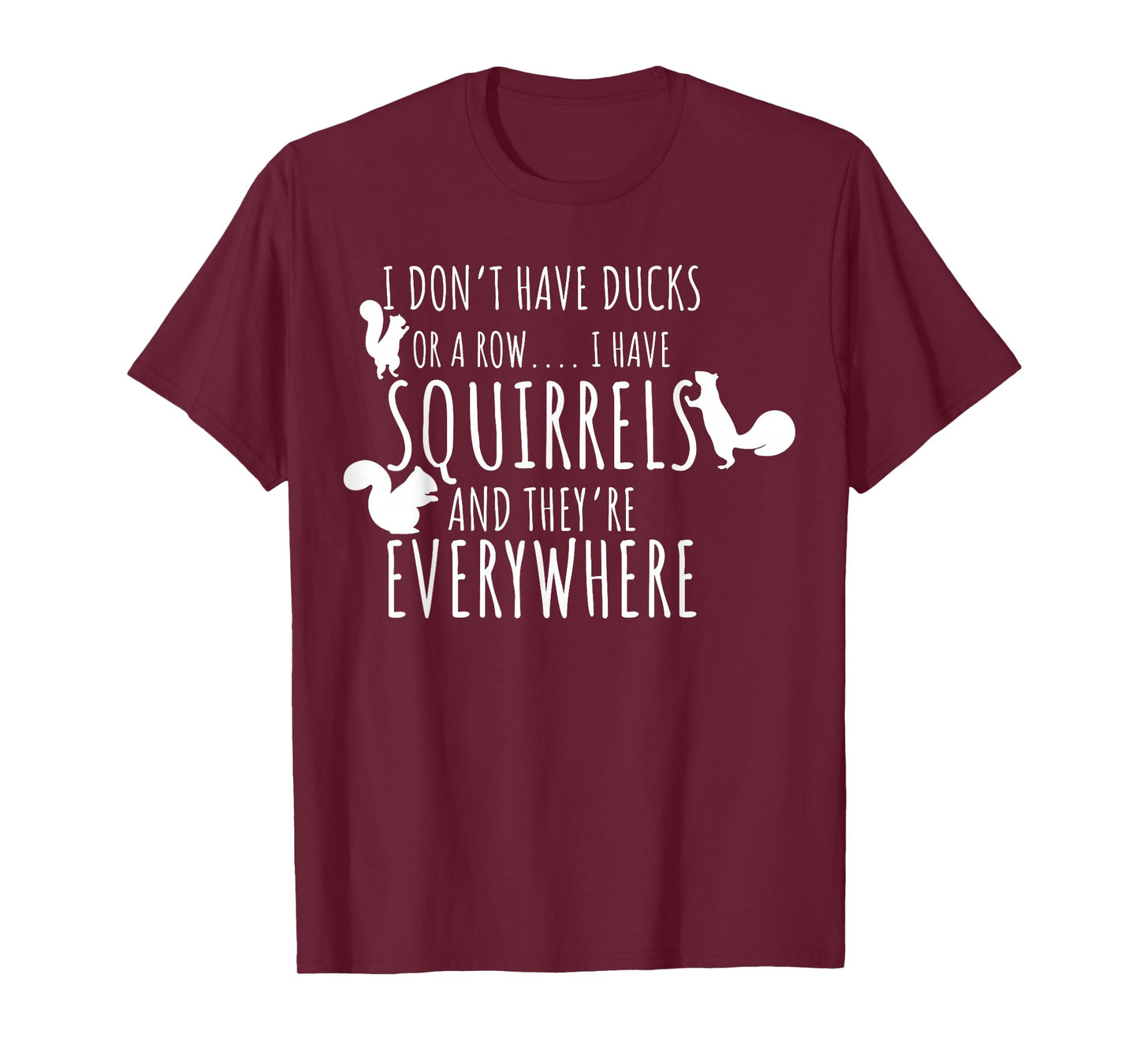 I Don't Have Ducks Or A Row I Have Squirrels They Everywhere T-Shirt