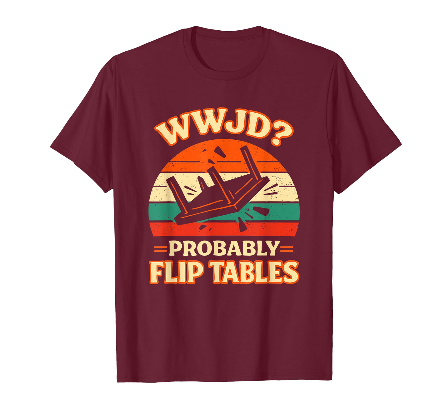 Funny Retro Sunset Jesus WWJD Probably Flip Tables T-Shirt