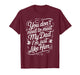 You Don't Need to Meet My Dad I'm Just Like Him |- T-Shirt